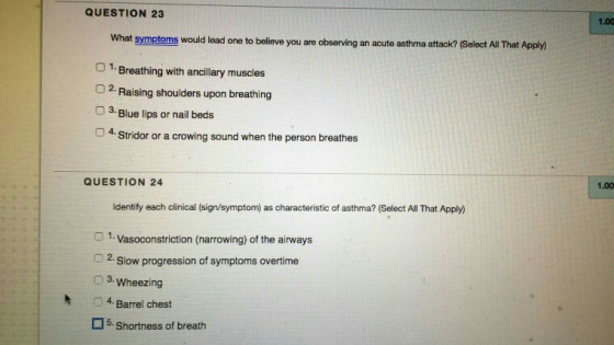 QUESTION 23 1.00 What symptoms would lead one to beliove you are observing an acute asthma attack? (Select All That Apply) 1.