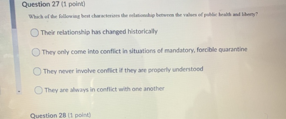 Question 27 (1 point) Which of the following best characterizes the relationship between the values of public health and libe