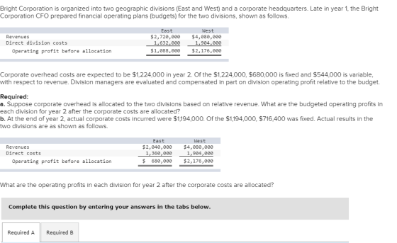 Bright Corporation is organized into two geographic divisions (East and West) and a corporate headquarters. Late in year 1, t