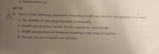 d. Endorsement act LO 3.4 21. Which of the following statements concerning health care practice management is not true? a. Th
