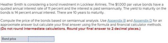 Heather Smith is considering a bond investment in Locklear Airlines. The $1,000 par value bonds have a quoted annual interest