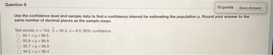 Question 8 10 points Save Answer Use the confidence level and sample data to find a confidence interval for estimating the po