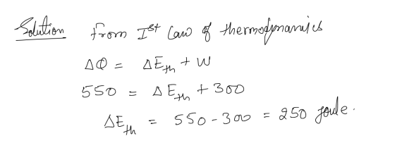 solution hd ( 0 rom from Ist Law of thermodynamics 1Q - DEyn + W 550 = o Esn +300 Seth = 550-300 = 250 Joule