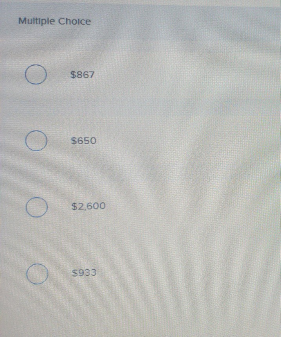 Multiple Choice $867 $650 оооо $2.600 $933
