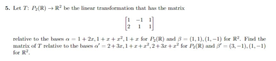 5. Let T: P2(R) + RP be the linear transformation that has the matrix …_…………..ນະ 1 2 -1 11 1 1 relative to the bases a = 1+ 2