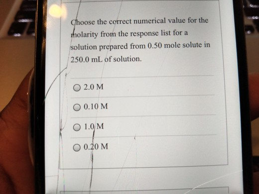Choose the correct numerical value for the molarity from the response list for a solution prepared from 0.50 mole solute in 2