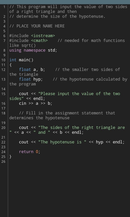 1 // This program will input the value of two sides of a right triangle and then 2 // determine the size of the hypotenuse. 3