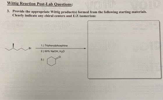 Wittig Reaction Post-Lab Questions: 3. Provide the appropriate Wittig product(s) formed from the following starting materials