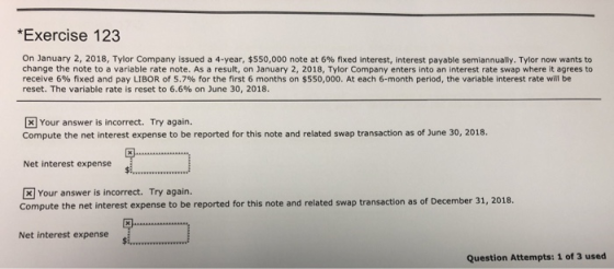 *Exercise 123 On January 2, 2018, Tylor Company issued a 4-year, $550,000 note at 6% fixed Interest, interest payable semiann