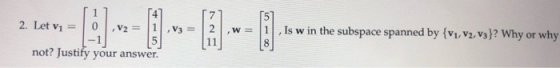 2.100 = 1) -- 1 -- 1) --- ) . w in the subopac spumed by you [1] 2. Let v1 = 0 V2 = -1 not? Justify your answer. Is w in the
