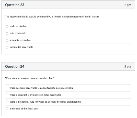 Question 23 2 pts The receivable that is usually evidenced by a formal, written instrument of credit is an) trade receivable