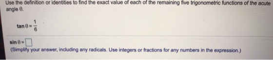 Use the definition or identities to find the exact value of each of the remaining five trigonometric functions of the acute a