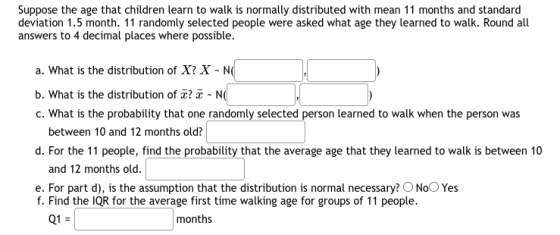 Suppose the age that children learn to walk is normally distributed with mean 11 months and standard deviation 1.5 month. 11