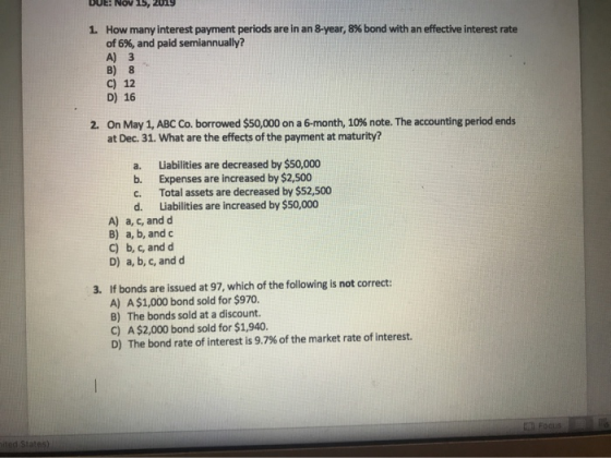 DUE: Nov 15, 2019 1. How many interest payment periods are in an 8-year, 8% bond with an effective interest rate of 6%, and p