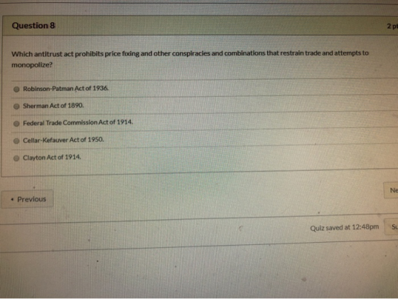Question 8 2 pt Which antitrust act prohibits price fixing and other conspiracies and combinations that restrain trade and at