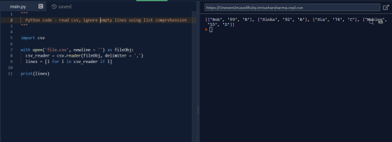 main.py saved https://UnevenUnused Ruby.imtusharsharma.repl.run 1 2 3 4 Python code - read csv, ignore empty lines using list