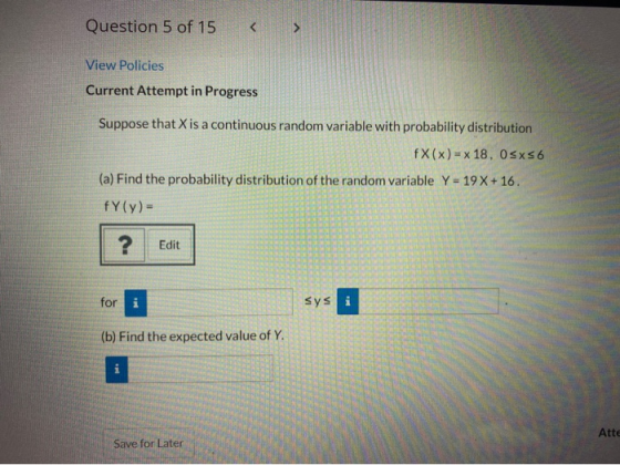 Question 5 of 15 < View Policies Current Attempt in Progress Suppose that X is a continuous random variable with probability
