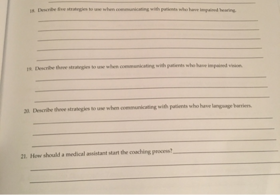 18. Describe five strategies to use when communicating with patients who have impaired hearing, 19. Describe three strategies