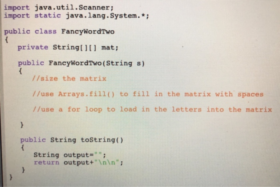 import java.util.Scanner; import static java.lang.System.* public class FancyWordTwo private String[1 mat; public FancyWordTw