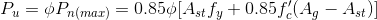 P_{u}=\phi P_{n(max)} = 0.85\phi [A_{st} f_{y}+0.85f'_{c}(A_{g}-A_{st})]