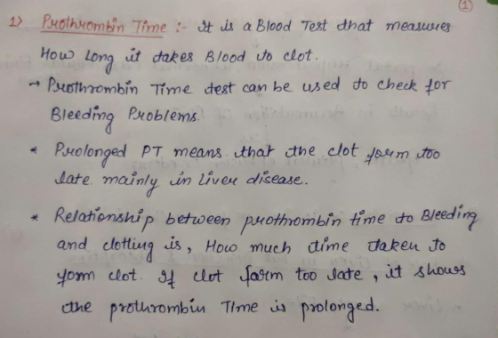 1) Prothrombin Time : It is a Blood Test that measwies How long it takes Blood ito clot. - Prothrombin Time test can be used