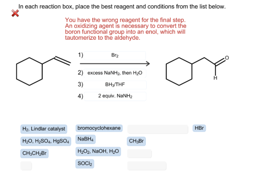 In each reaction box, place the best reagent and conditions from the list below. You have the wrong reagent for the final ste