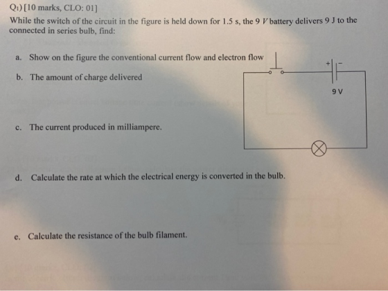 Q1)[10 marks, CLO: 01] While the switch of the circuit in the figure is held down for 1.5 s, the 9V battery delivers 9 to the