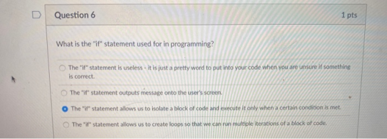 Question 6 1 pts What is the if statement used for in programming? The it statement is useless - it is just a pretty word