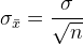 \sigma _{\bar x} = \frac{\sigma}{\sqrt n}