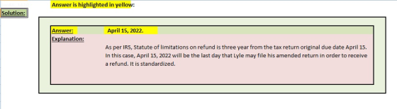 Answer is highlighted in yellow: Solution: April 15, 2022. Answer: Explanation: As per IRS, Statute of limitations on refund