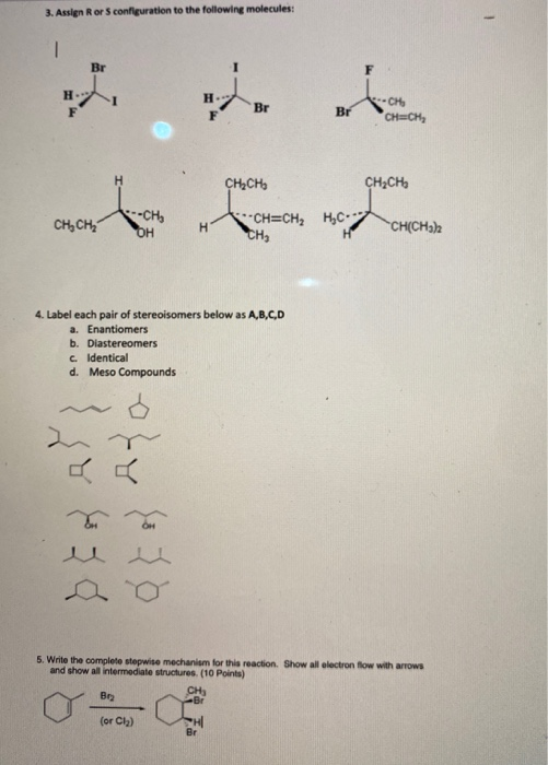 3. Assign Rors configuration to the following molecules: - Br Br F Br -CH CH.CH H CH2CHE CH2CH CH, CH -CH, OH H -CH=CH2 H3C 7