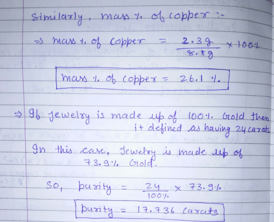 similarly, mass % of copper :- » mass t of copper = 2,3 g x 100% 8.89 mass % of copper = 26.1% If jewelry is made up of 100%