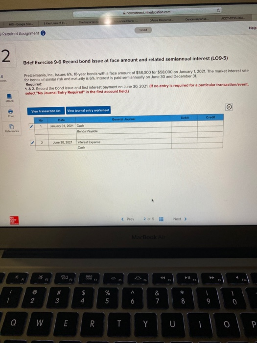 newconnect.meducation.com D ACCT-2090004 e Danse Help Required Assignment Brief Exercise 9-6 Record bond issue at face amount