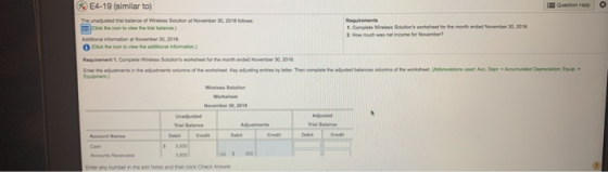 E4-19 (similar to) Requiremets orksheet for the November 30, 2018 was net income for November? November 30, 2018 Requirement 1.Complete Wireless Solutions worksheet for the month anded November 30 20 Worksheet