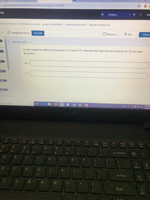 php?id-7422845 ng Jump to... Rob n Stahe University-ECON 2100 Microeconomics- Spring19-KHEIRANDISH Activities and Due Dates ) Appendax A Problem Set < ⓘ Assignment Score: Hint Question 2 of 12 For the straight line defined by the points (3,53) and (5,87), determine the slope (m) and y-intercept (b). Do not round the answers ← Backspace CV B N t shit