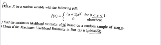 IV. Let X be a random variable with the following pdf: f() = (a + 1)2 for 0<< 1 0 elsewhere Find the maximum likelihood estim