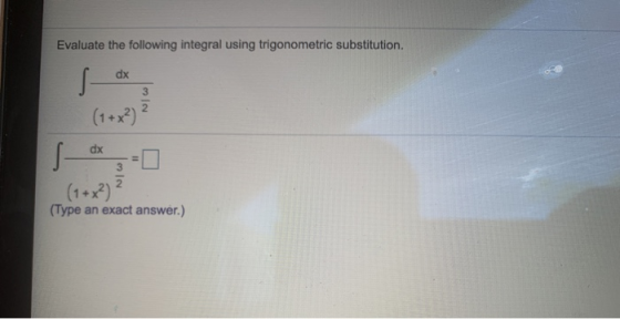 Evaluate the following integral using trigonometric substitution. dx S 3 2 (1+x²) dx S 11 2 (Type an exact answer.)