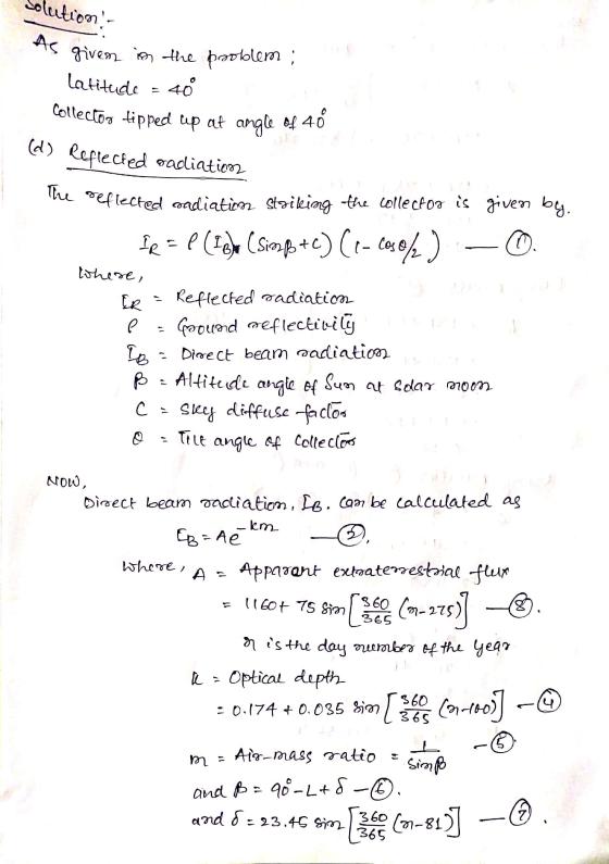 solution - As given lives in the problem: in Latitude = 40 Collector tipped up at angle of 48 (d) Reflected radiation le oefl