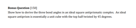 Bonus Question [150] Show how to derive the three bond angles in an ideal square antiprismatic complex. An ideal square antip