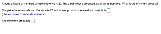 Among all pairs of numbers whose difference is 22, find a pair whose product is as small as possible. What is the minimum pro