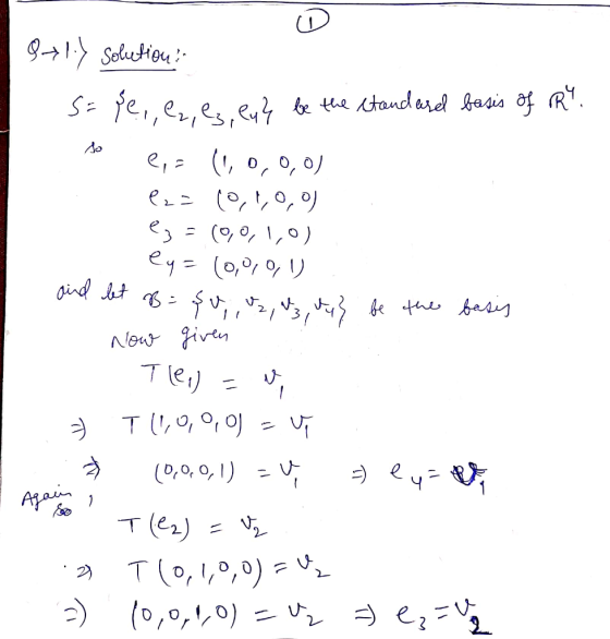 . 871-% Solution. S=se,, ez, ez, eu} be the standard basis of rR. e,= (1,0,0,0) lze (0,1,0,0) ez = (0,0,1,0) ey=(0,0,0,1) an