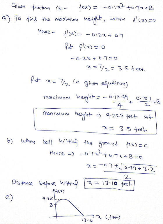 Ginen function is- tex) = -0.122 +0.72 +8 a) To find the maximum height, when t(x)=0 Hence- d(x)=-0.22 +0.7 Put f(x)=0 -0.