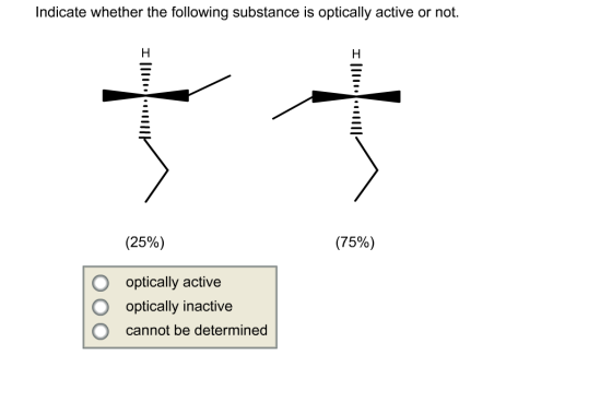 Image for Indicate whether the following substance is optically active or not.