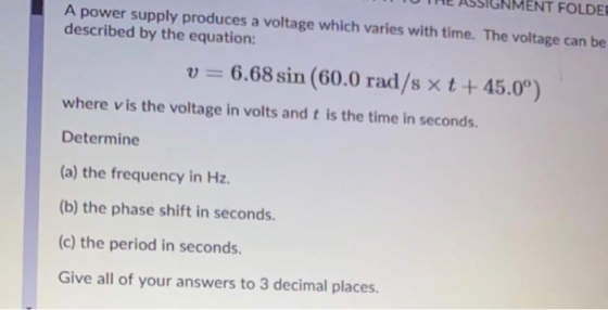 HENT FOLDEE A power supply produces a voltage which varies with time. The voltage can be described by the equation: v=6.68 si