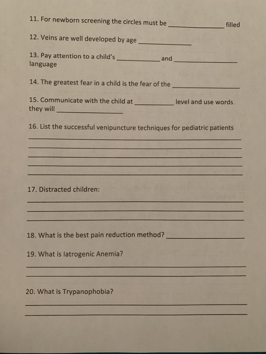 11. For newborn screening the circles must be filled 12. Veins are well developed by age 13. Pay attention to a childs _ lan