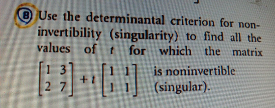 ® Use the determinantal criterion for non- invertibility (singularity) to find all the values of 1 for which the matrix 13 is