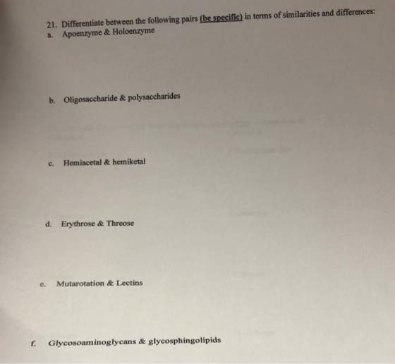 21. Differentiate between the following pairs (be specific) in terms of similarities and differences: a. Apoenzyme & Holoenzy