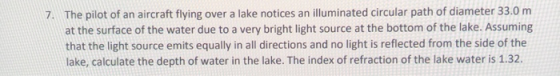 7. The pilot of an aircraft flying over a lake notices an illuminated circular path of diameter 33.0 m at the surface of the