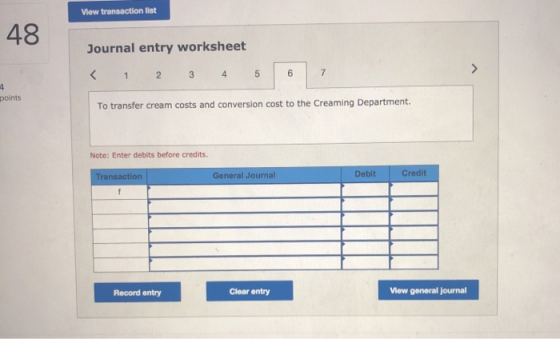 View transaction list 43Journal entry workshet points To transfer cream costs and conversion cost to the Creaming Department.