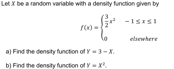 Let X be a random variable with a density function given by 2 NI W x – 1 < x < 1 f(x) = 6e elsewhere a) Find the density func